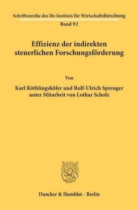 Karl Ch. Röthlingshöfer, Rolf-Ulrich Sprenger Effizienz der indirekten steuerlichen Forschungsförderung.