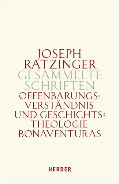 Joseph Ratzinger Gesammelte Schriften / Offenbarungsverständnis und Geschichtstheologie Bonaventuras