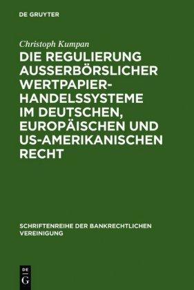 Christoph Kumpan Die Regulierung außerbörslicher Wertpapierhandelssysteme im deutschen, europäischen und US-amerikanischen Recht