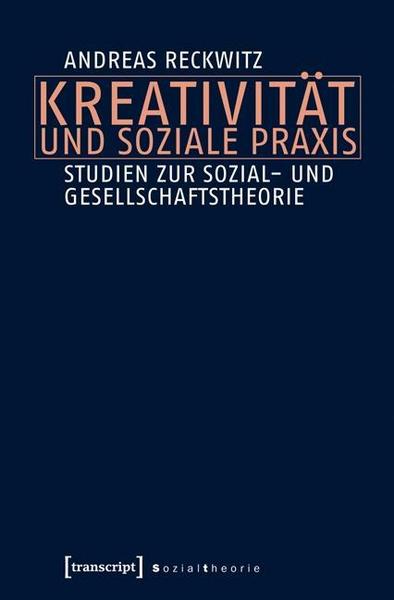 Andreas Reckwitz Kreativität und soziale Praxis