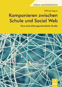 Wilfried Aigner Komponieren zwischen Schule und Social Web