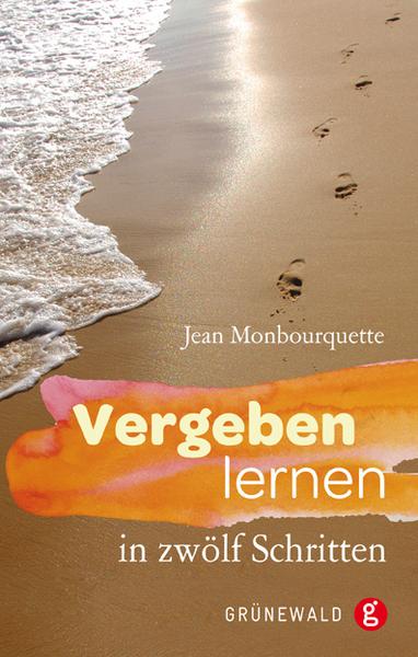 Jean Monbourquette Vergeben lernen in zwölf Schritten