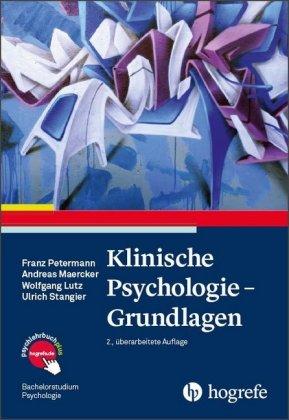 Franz Petermann, Andreas Maercker, Wolfgang Lutz, Ulrich Sta Klinische Psychologie – Grundlagen