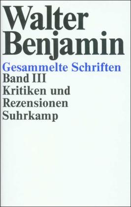 Walter Benjamin Gesammelte Schriften.
