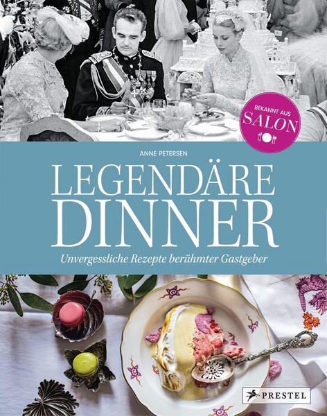 Anne Petersen Legendäre Dinner: Unvergessliche Rezepte berühmter Gastgeber -