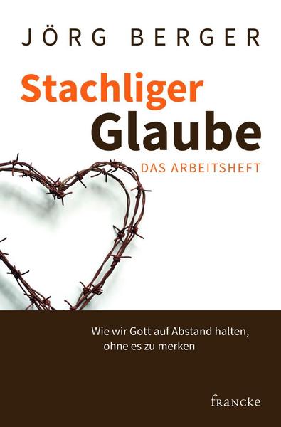 Jörg Berger Stachliger Glaube - Das Arbeitsheft