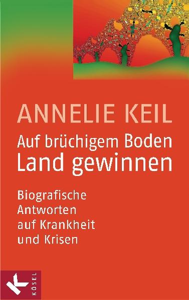 Annelie Keil Auf brüchigem Boden Land gewinnen