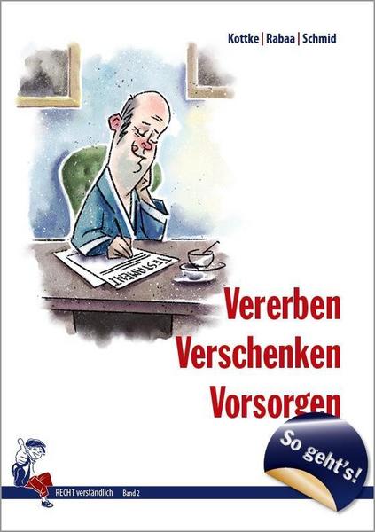 Annika Rabaa, Sebastian Kottke, Gerhard Schmid So geht´s - Vererben, Verschenken, Vorsorgen