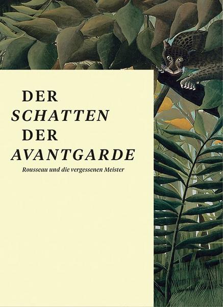Kasper König, Daniel Baumann, Henri Rousseau Der Schatten der Avantgarde