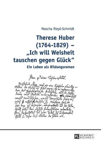 Mascha Riepl-Schmidt Therese Huber (1764–1829) – «Ich will Weisheit tauschen gegen Glück»