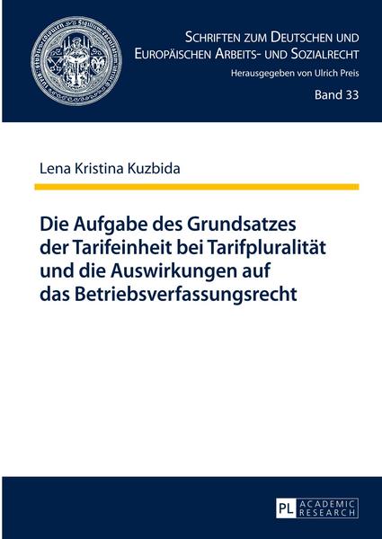 Lena Kristina Kuzbida Die Aufgabe des Grundsatzes der Tarifeinheit bei Tarifpluralität und die Auswirkungen auf das Betriebsverfassungsrecht