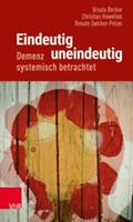 Ursula Becker, Christian Hawellek, Renate Zwicker-Pelzer Eindeutig uneindeutig – Demenz systemisch betrachtet