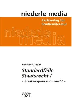 Alexander Thiele, Hendrik Reffken Standardfälle Staatsrecht I - Staatsorganisationsrecht - 2021