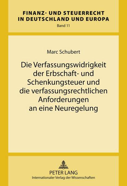 Marc Schubert Die Verfassungswidrigkeit der Erbschaft- und Schenkungsteuer und die verfassungsrechtlichen Anforderungen an eine Neuregelung