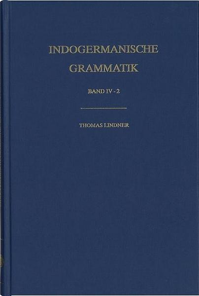 Thomas Lindner Indogermanische Grammatik, Bd IV: Wortbildungslehre (Derivationsmorphologie) / Komposition im Aufriß