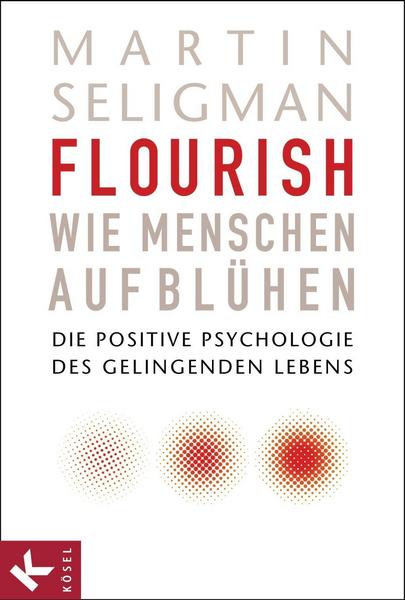 Martin Seligman Flourish - Wie Menschen aufblühen