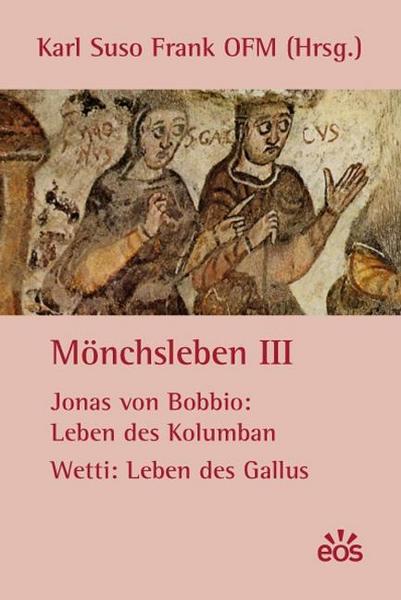 Jonas Bobbio, Wetti Mönchsleben III - Jonas von Bobbio: Leben des Kolumban - Wetti: Leben des Gallus