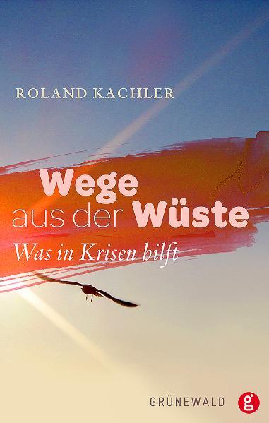 Roland Kachler Wege aus der Wüste