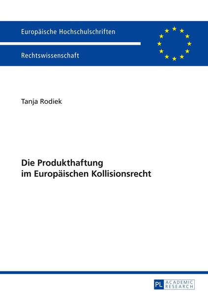 Tanja Rodiek Die Produkthaftung im Europäischen Kollisionsrecht