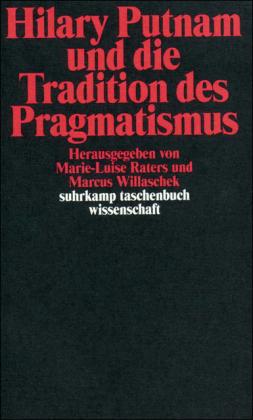 Marie-Louise Raters, Marcus Willaschek Hilary Putnam und die Tradition des Pragmatismus