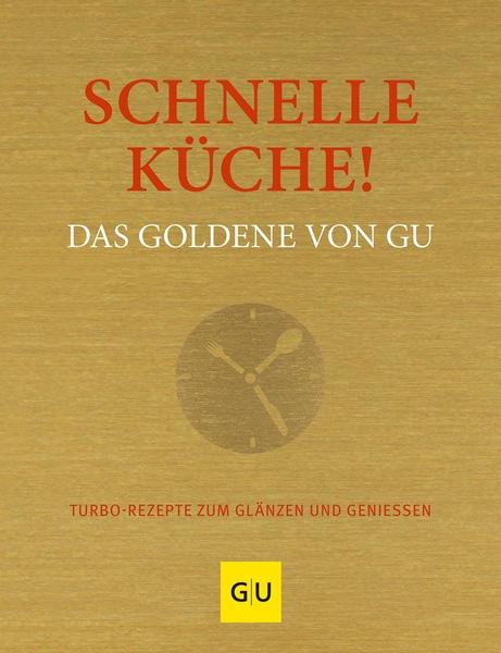 Gräfe und Unzer Verlag GmbH Schnelle Küche! Das Goldene von GU