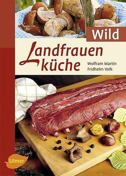 Wolfram Martin, Fridhelm Volk Landfrauenküche Wild