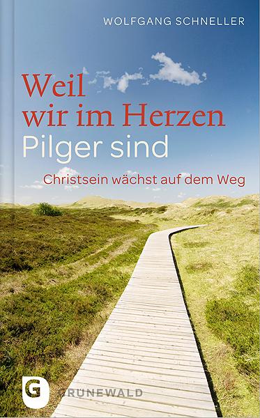 Wolfgang Schneller Weil wir im Herzen Pilger sind