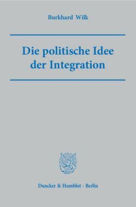 Burkhard Wilk Die politische Idee der Integration.