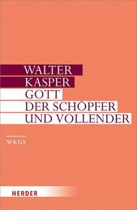 Walter Kasper Gott - der Schöpfer und Vollender