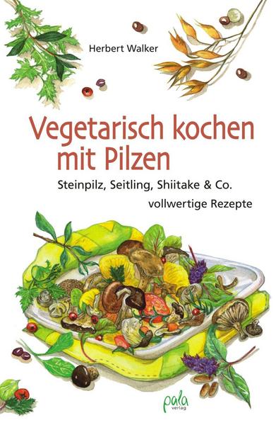 Herbert Walker Vegetarisch kochen mit Pilzen