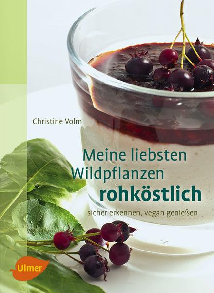 Christine Volm Meine liebsten Wildpflanzen - rohköstlich