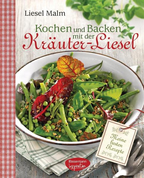 Liesel Malm Kochen und Backen mit der Kräuter-Liesel