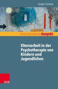 Jürgen Grieser Elternarbeit in der Psychotherapie von Kindern und Jugendlichen