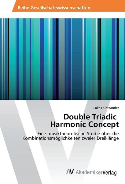 Lukas Kletzander Kletzander, L: Double Triadic Harmonic Concept
