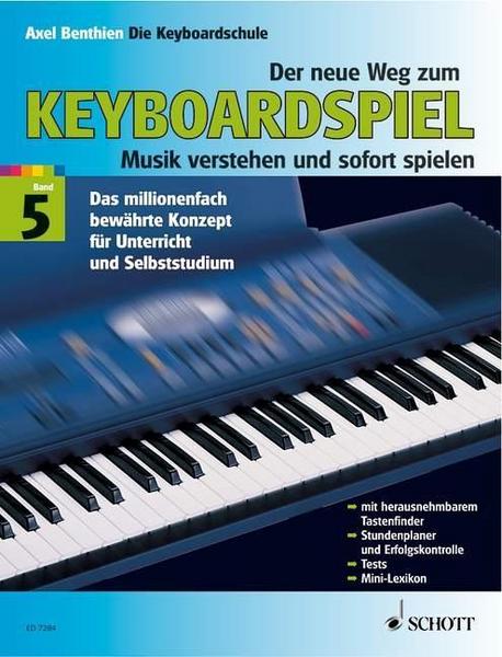 Axel Benthien Der neue Weg zum Keyboardspiel 5. Die Keyboardschule für alle einmanualigen Modelle mit Begleitautomatik und Rhythmusgerät, für den Einstieg ins Taste
