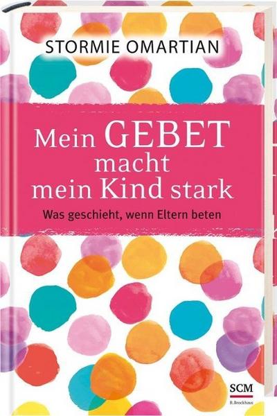 Stormie Omartian Mein Gebet macht mein Kind stark