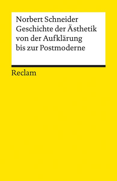 Norbert Schneider Geschichte der Ästhetik von der Aufklärung bis zur Postmoderne