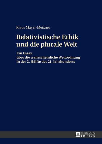 Klaus Mayer-Meixner Die relativistische Ethik und die neue plurale Welt