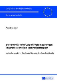 Aegidius Vogt Befristungs- und Optionsvereinbarungen im professionellen Mannschaftssport