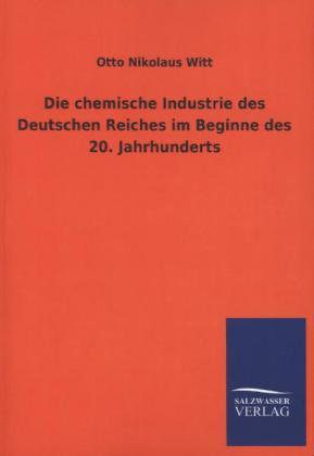 Otto Nikolaus Witt Die chemische Industrie des Deutschen Reiches im Beginne des 20. Jahrhunderts