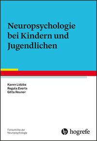 Karen Lidzba, Regula Everts, Gitta Reuner Neuropsychologie bei Kindern und Jugendlichen