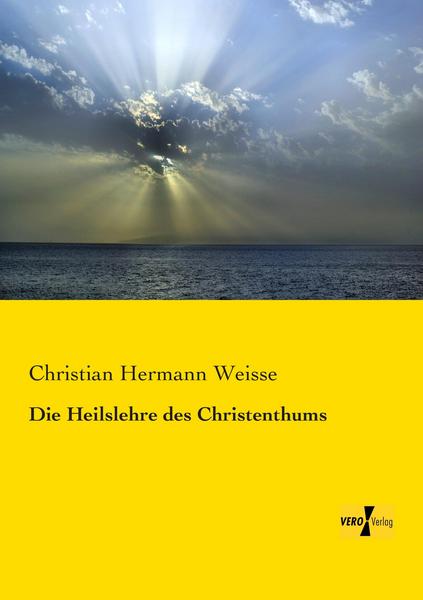 Christian Hermann Weisse Die Heilslehre des Christenthums