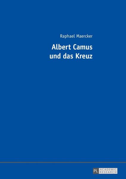 Raphael Maercker Albert Camus und das Kreuz