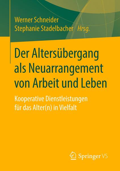 Springer Fachmedien Wiesbaden GmbH Der Altersübergang als Neuarrangement von Arbeit und Leben