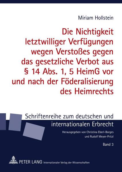 Miriam Hollstein Die Nichtigkeit letztwilliger Verfügungen wegen Verstoßes gegen das gesetzliche Verbot aus § 14 Abs. 1, 5 HeimG vor und nach der Föderalisierung des H