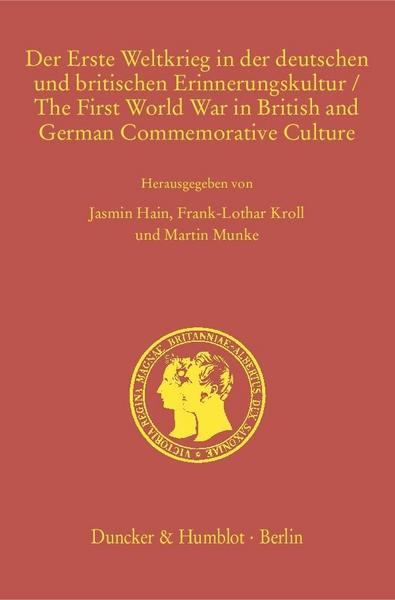 Duncker & Humblot Der Erste Weltkrieg in der deutschen und britischen Erinnerungskultur - The First World War in British and German Commemorative Culture.