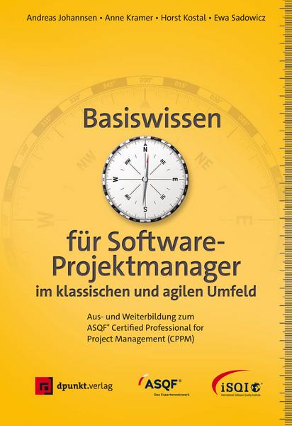 Andreas Johannsen, Anne Kramer, Horst Kostal, Ewa Sadowicz Basiswissen für Softwareprojektmanager im klassischen und agilen Umfeld