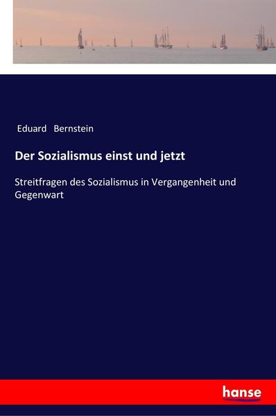 Eduard Bernstein Der Sozialismus einst und jetzt