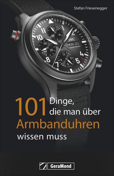 Stefan Friesenegger 101 Dinge, die man über Armbanduhren wissen muss