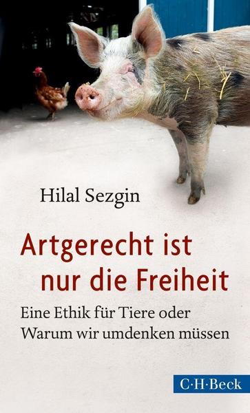 Hilal Sezgin Artgerecht ist nur die Freiheit